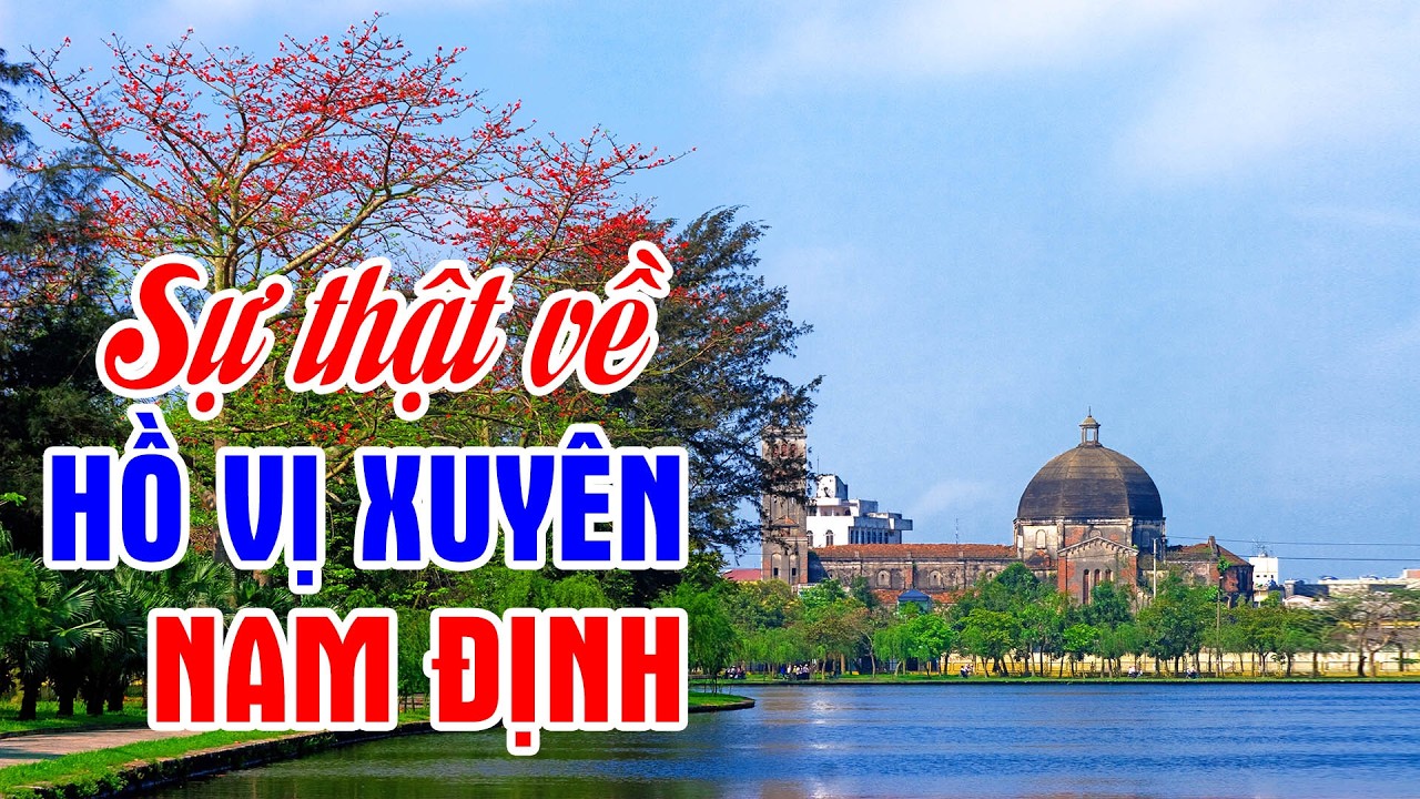 Hồ Vị Xuyên Nam Định KHÔNG phải là sông Vị Hoàng - Sự thật khiến nhiều người bất ngờ!