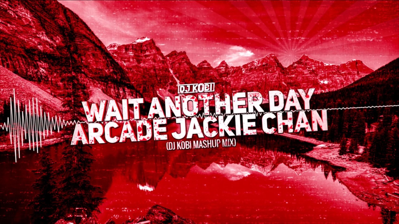 DJ K0bi - Wait Another Day Arcade Jackie Chan (DJ K0bi MASHUP MIX)