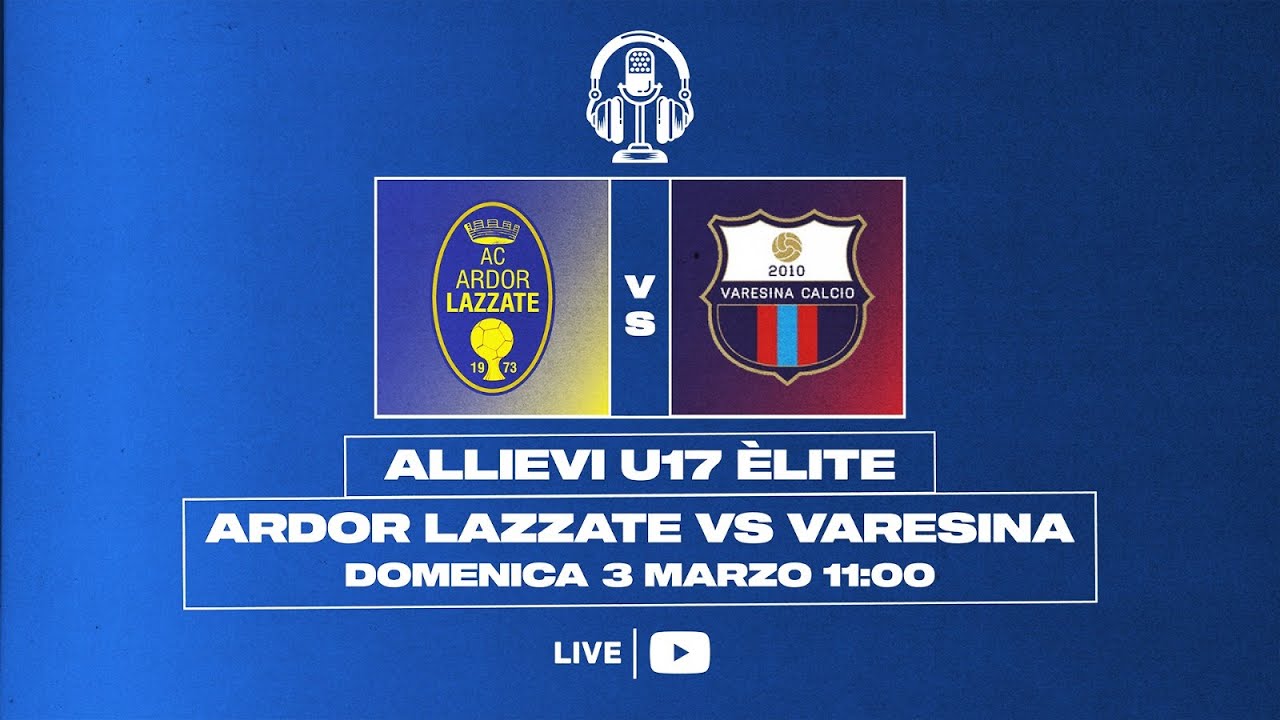 ALLIEVI U17 ÉLITE | ARDOR LAZZATE - VARESINA | LIVE - 3 di recupero
