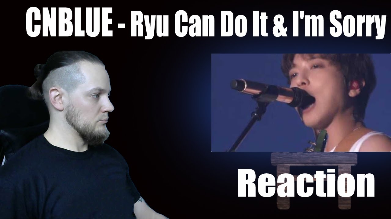 CNBLUE - Ryu Can Do It & I'm Sorry | First Listen | Reaction