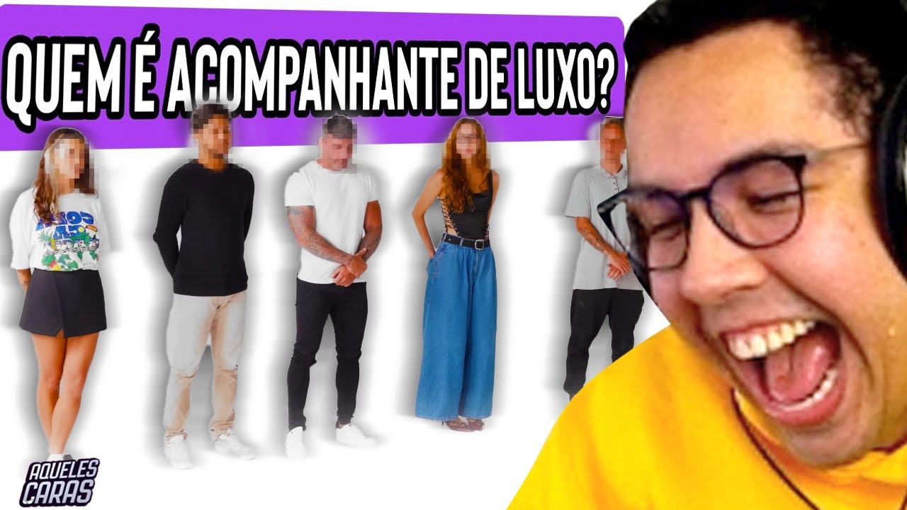 QUEM É ACOMPANHANTE DE LUXO?  - YETZ REACT AQUELES CARAS