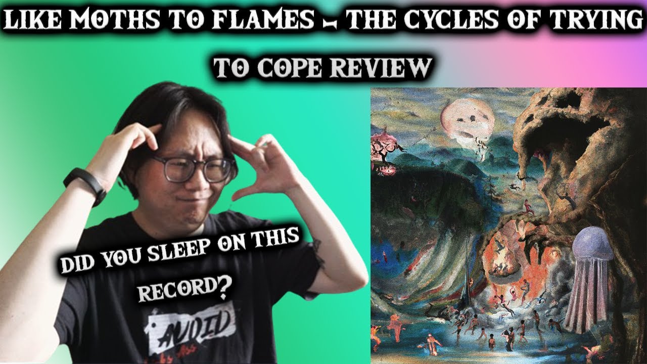 Like Moths To Flames -  The Cycles Of Trying To Cope - Live Reaction/Review!