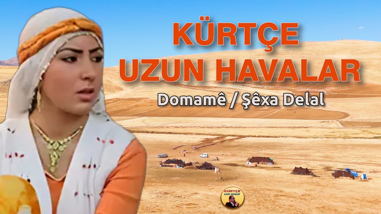 Kürtçe Uzun Havalar / Weri Domame / Şexa Delal