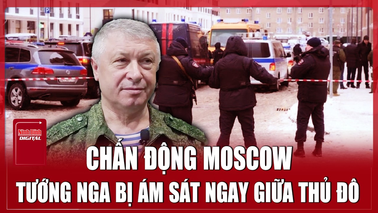 CHẤN ĐỘNG NƯỚC NGA: Tướng tình báo bị ám sát ngay giữa thủ đô Moscow, trúng nhiều phát đạn