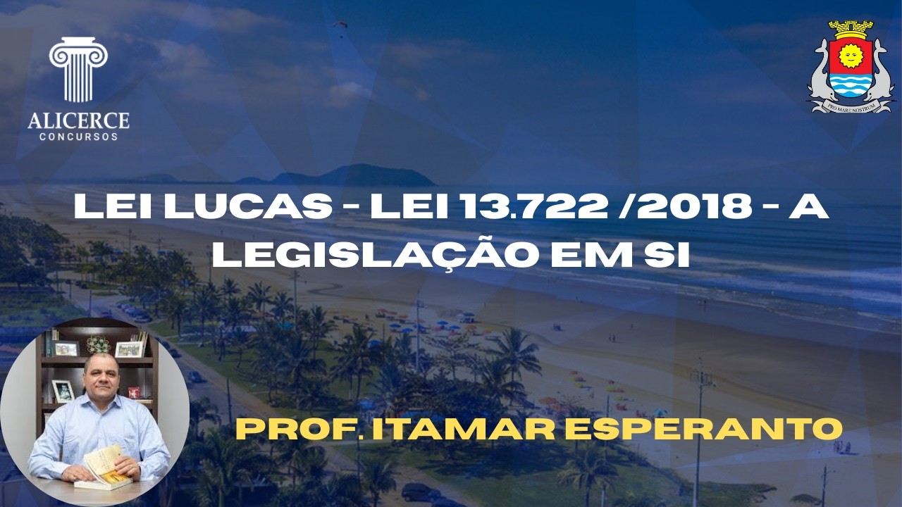 Aula 01- LEI 13.722/2018 (LEI LUCAS) - Esmiuçando a Lei em si.