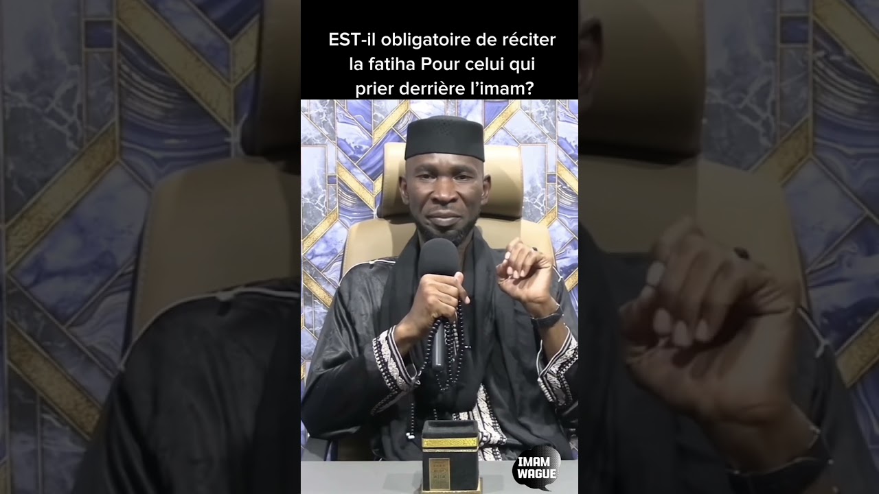 Est-Il obligatoire de réciter la Fatiha pour celui qui parle derrière l’imam ? Imam wague