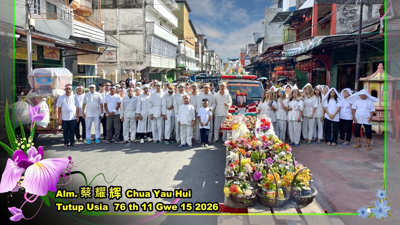 Tradisi Pemakaman Tionghoa Alm. 蔡耀辉 Chua Yau HuiTutup Usia  76th 11 Gwe 15 2026 Bgansiapiapi
