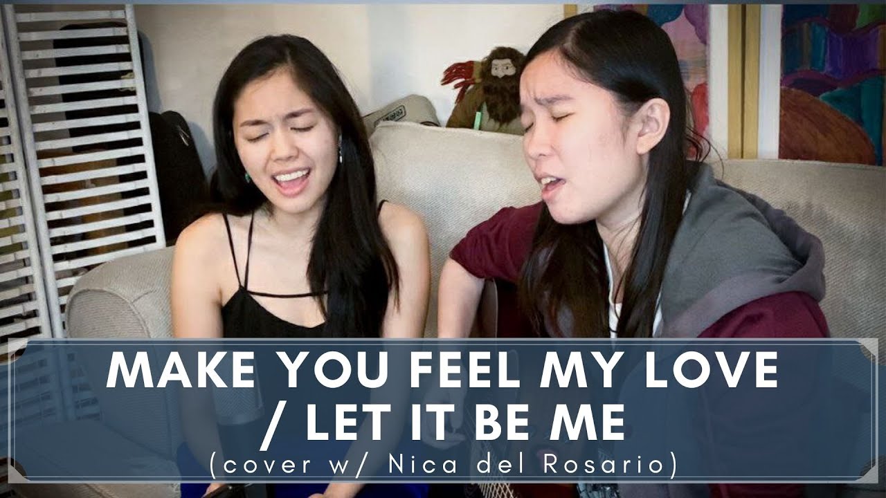 Make You Feel My Love / Let It Be Me (Cover w/ Nica del Rosario)