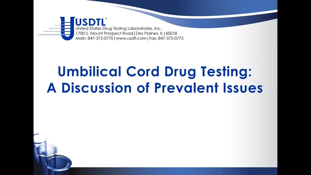 Umbilical Cord Drug Testing - A Discussion of Prevalent Issues