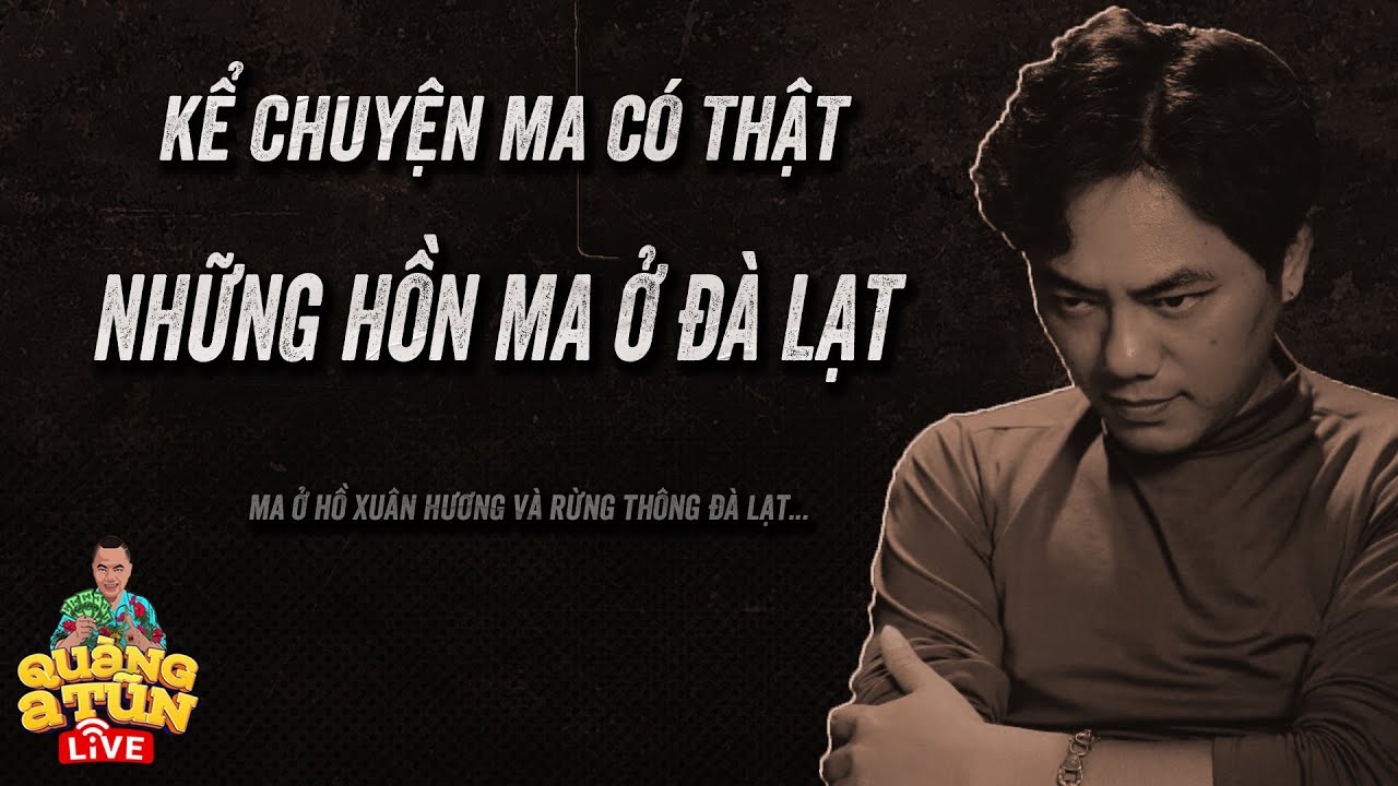 Quàng A Tũn kể chuyện ma có thật ở Hồ Xuân Hương Đà Lạt : BÀ GIÀ TRONG RỪNG THÔNG VÀ MA Ở XƯỞNG DỆT