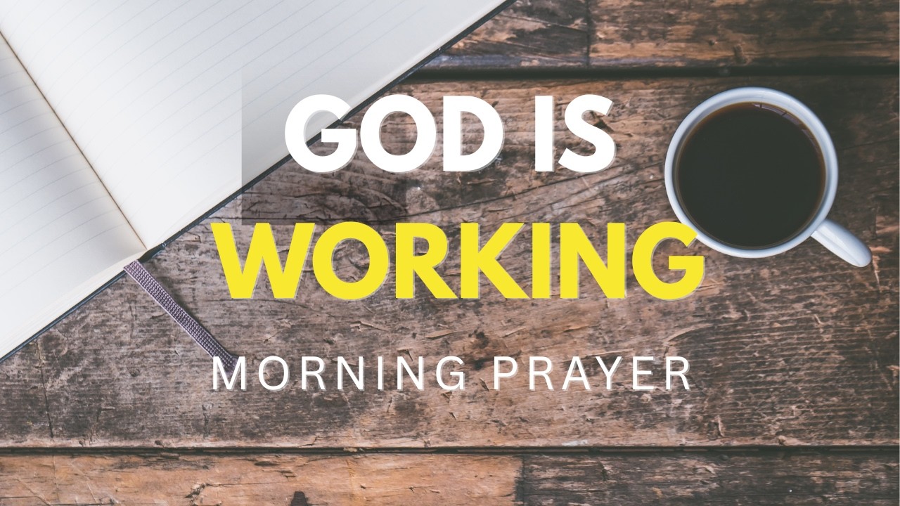 Start Your Day Remembering God Is Still Working | Morning Prayer & Devotional