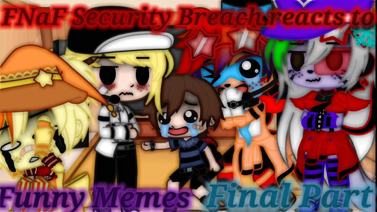 Security Breach reacts to funny memes Final Part