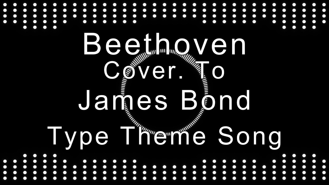 Beethoven Cover To James Bond Type Song