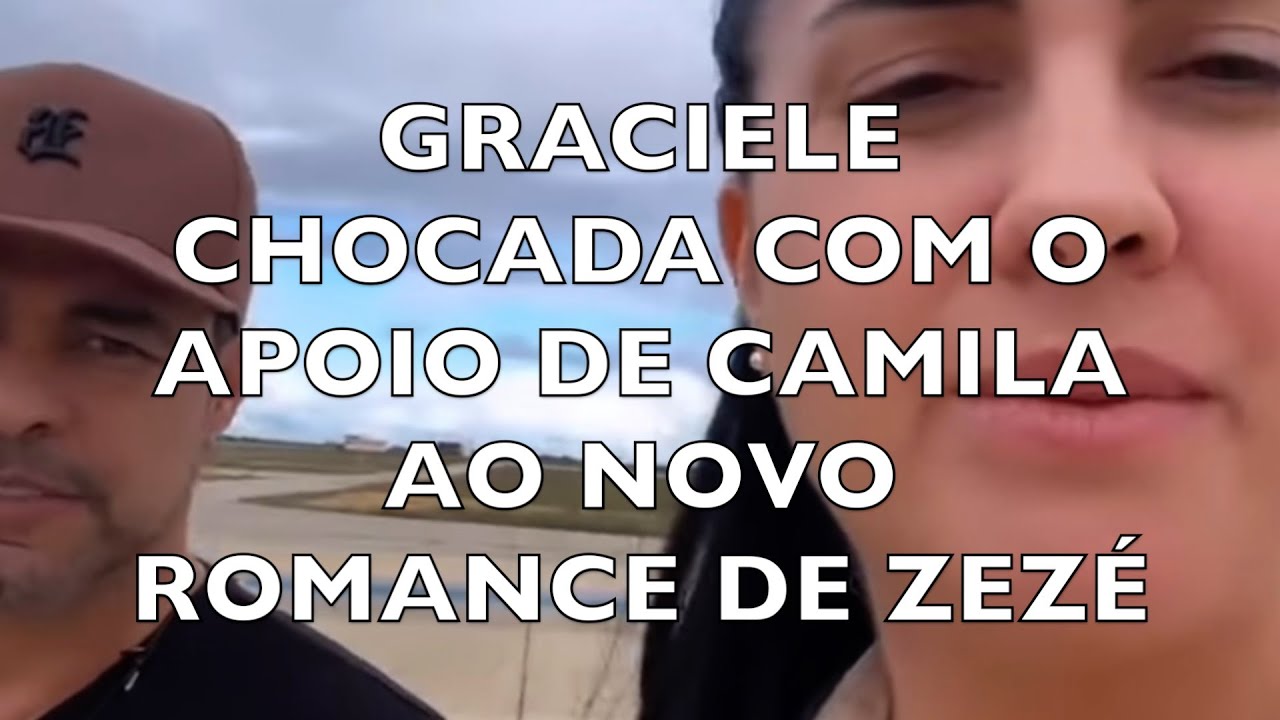GRACIELE CHOCADA COM O APOIO DE CAMILA AO NOVO ROMANCE DE ZEZÉ
