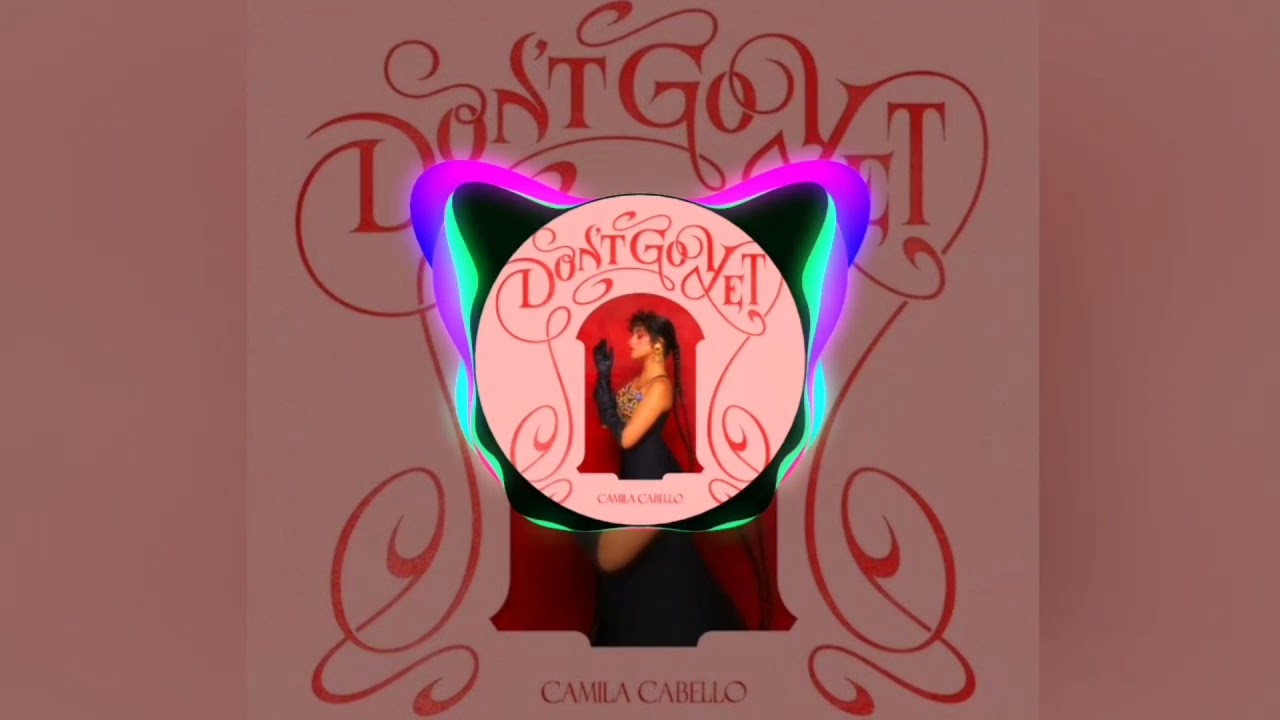Camila Cabello - Don't Go Yet (Slowed + Bass Booster)