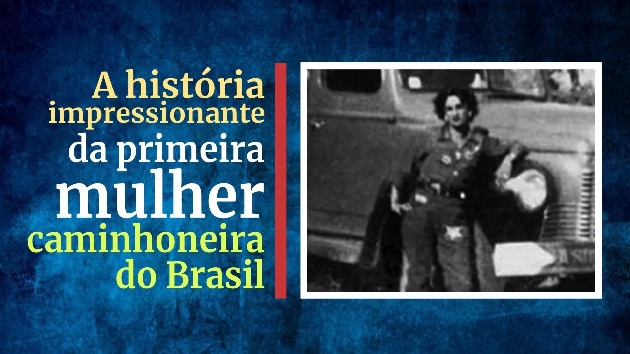 A  história impressionante da primeira mulher caminhoneira do Brasil
