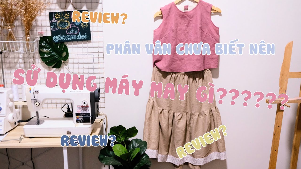 review về máy may ( máy may gia đình, máy may bán công nghiệp và máy chập gia đình)