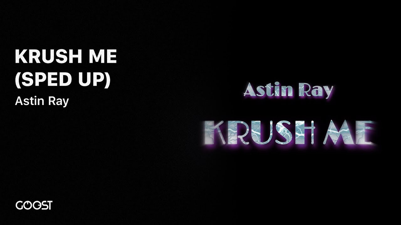 Astin Ray  - KRUSH ME (SPED UP)