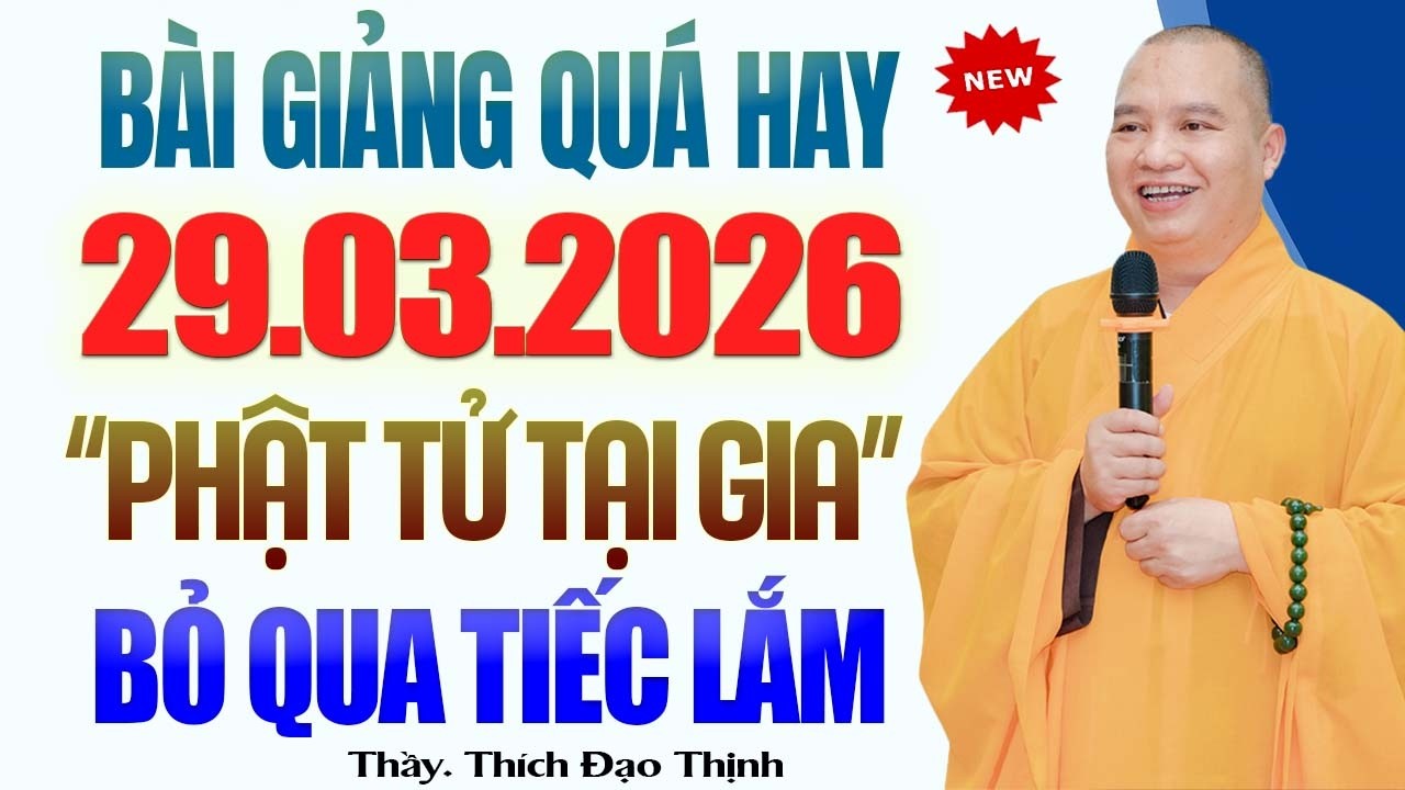 (29.03.2026) B&agrave;i Giảng Qu&aacute; Hay Người Tu Tại Gia Kh&ocirc;ng Nghe Sẽ Tiếc Lắm - Thầy Th&iacute;ch Đạo Thịnh.