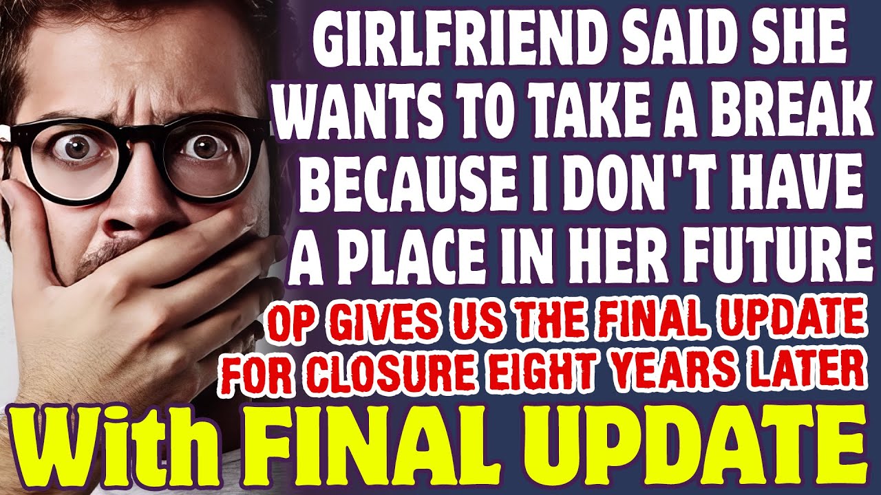 Girlfriend Wants To Take A Break Because I Don't Have A Place In Her Future - Reddit Stories