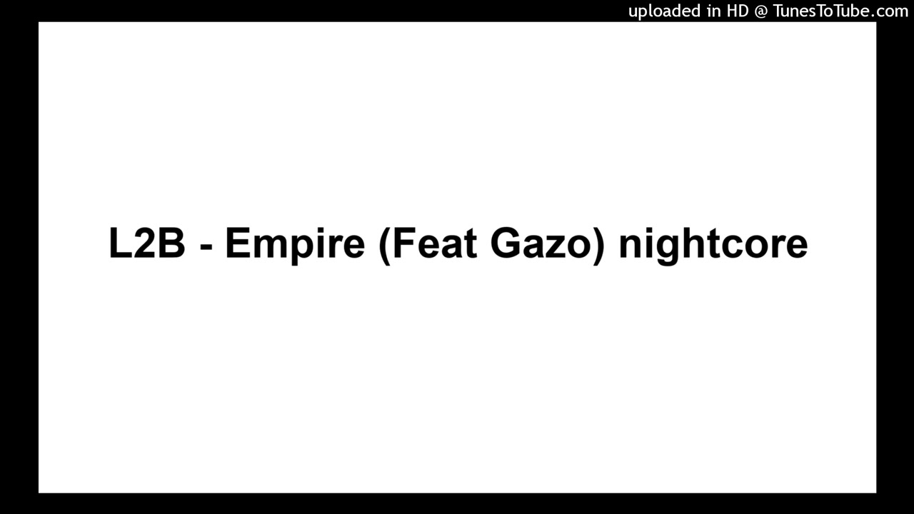 L2B - Empire (Feat Gazo) nightcore