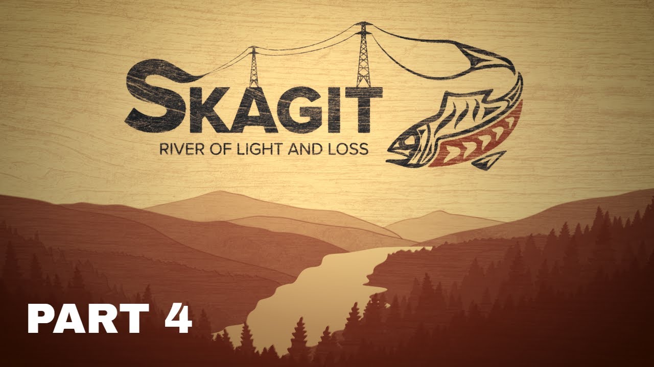 Skagit: River of Light and Loss Part 4