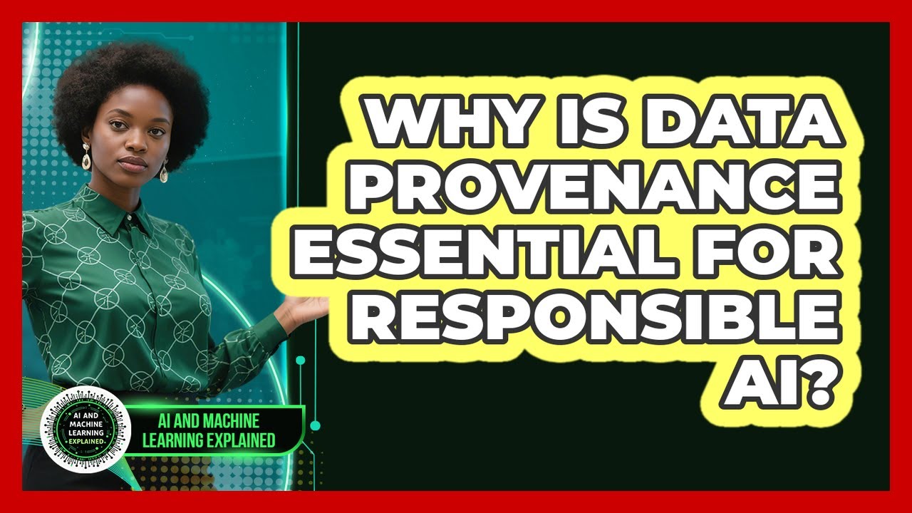 Why Is Data Provenance Essential For Responsible AI? - AI and Machine Learning Explained