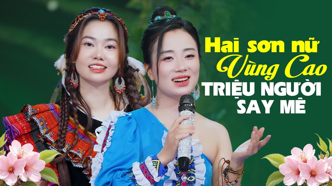 Hai cô sơn nữ vùng cao cất tiếng hát khiến triệu người say mê - Tây Bắc Gửi Về Anh siêu ngọt