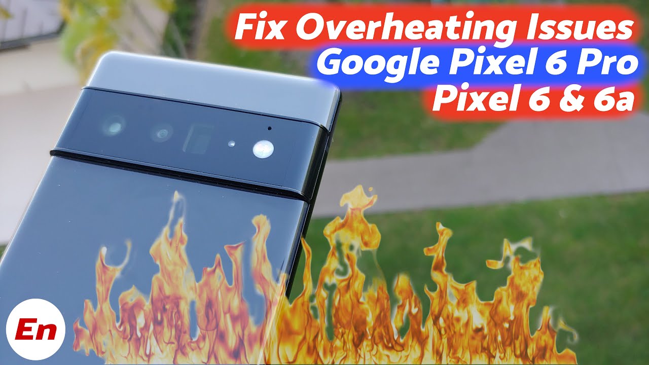 Как устранить проблемы с перегревом на Google Pixel 6 Pro, Google Pixel 6 и Google Pixel 6a