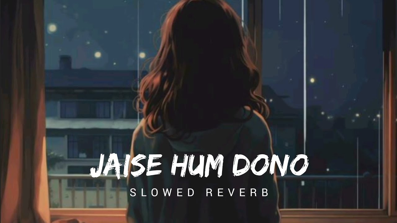 Jaise hum Dono [Slowed Reverb] Create By The Lofi Song Creater n