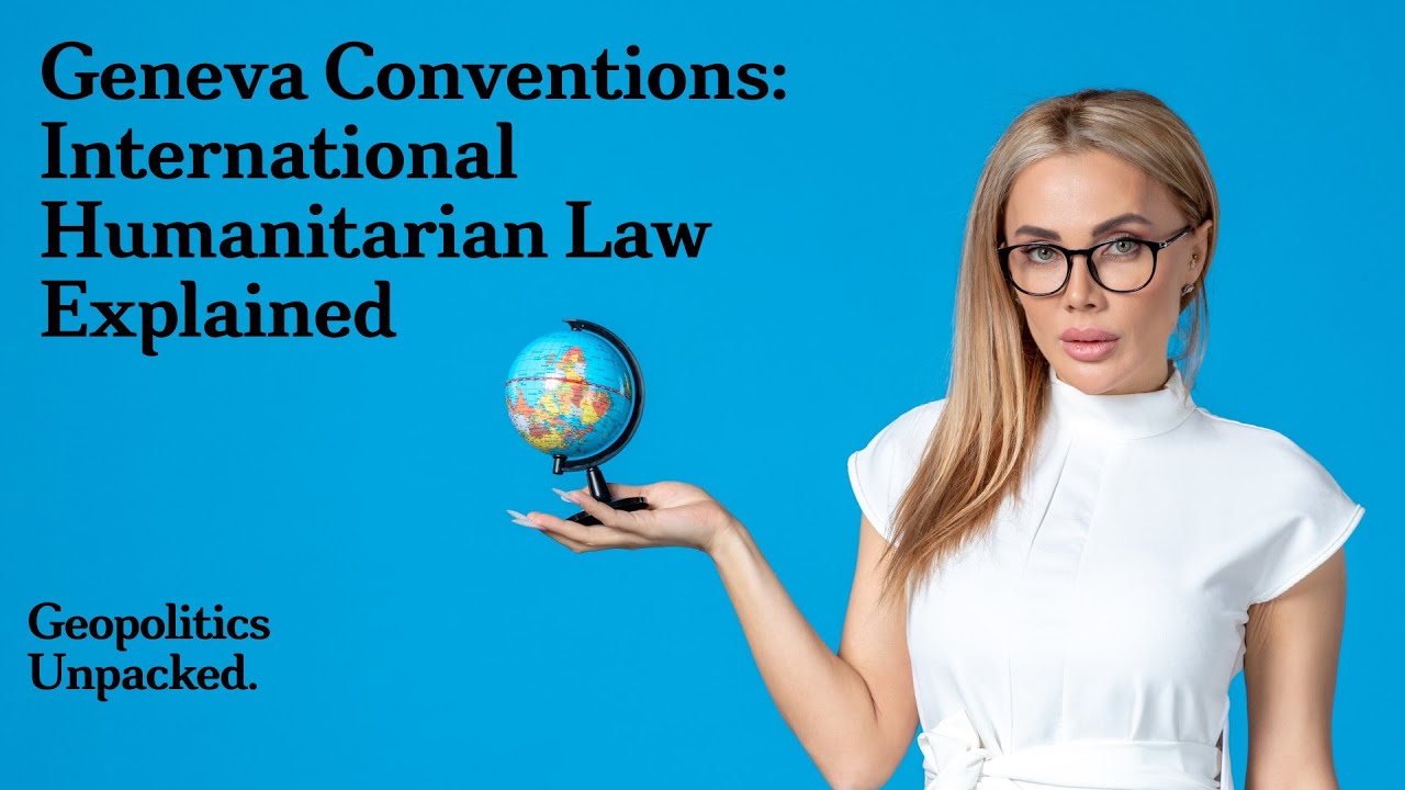 Geneva Conventions: International Humanitarian Law Explained