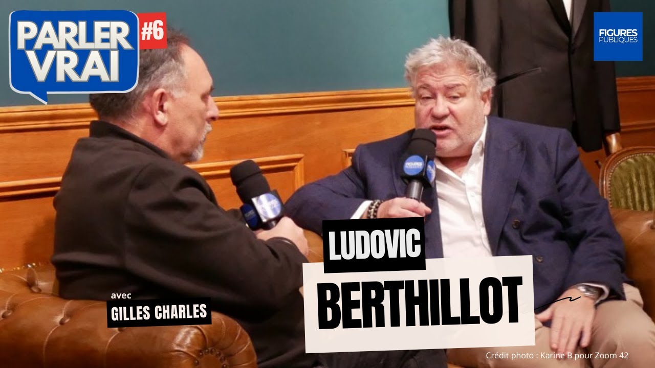 Le Parler Vrai de Ludovic Berthillot