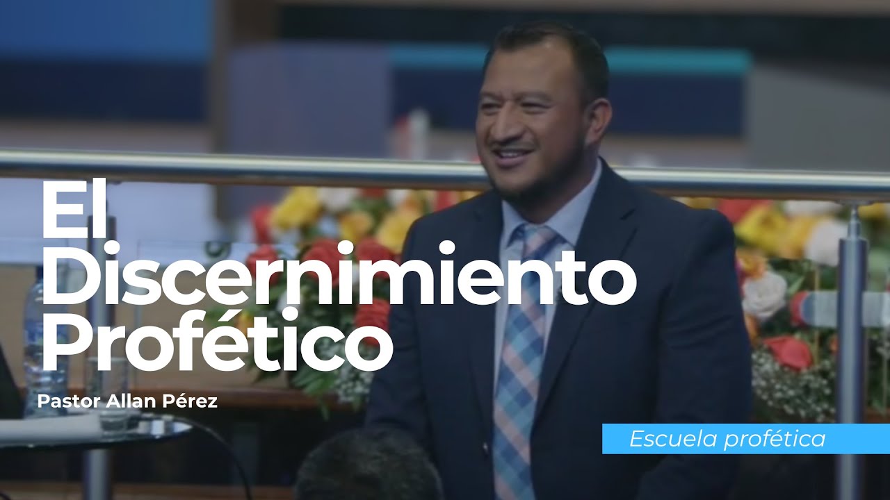 El discernimiento Profético | Pastor Allan Pérez | Escuela Profética