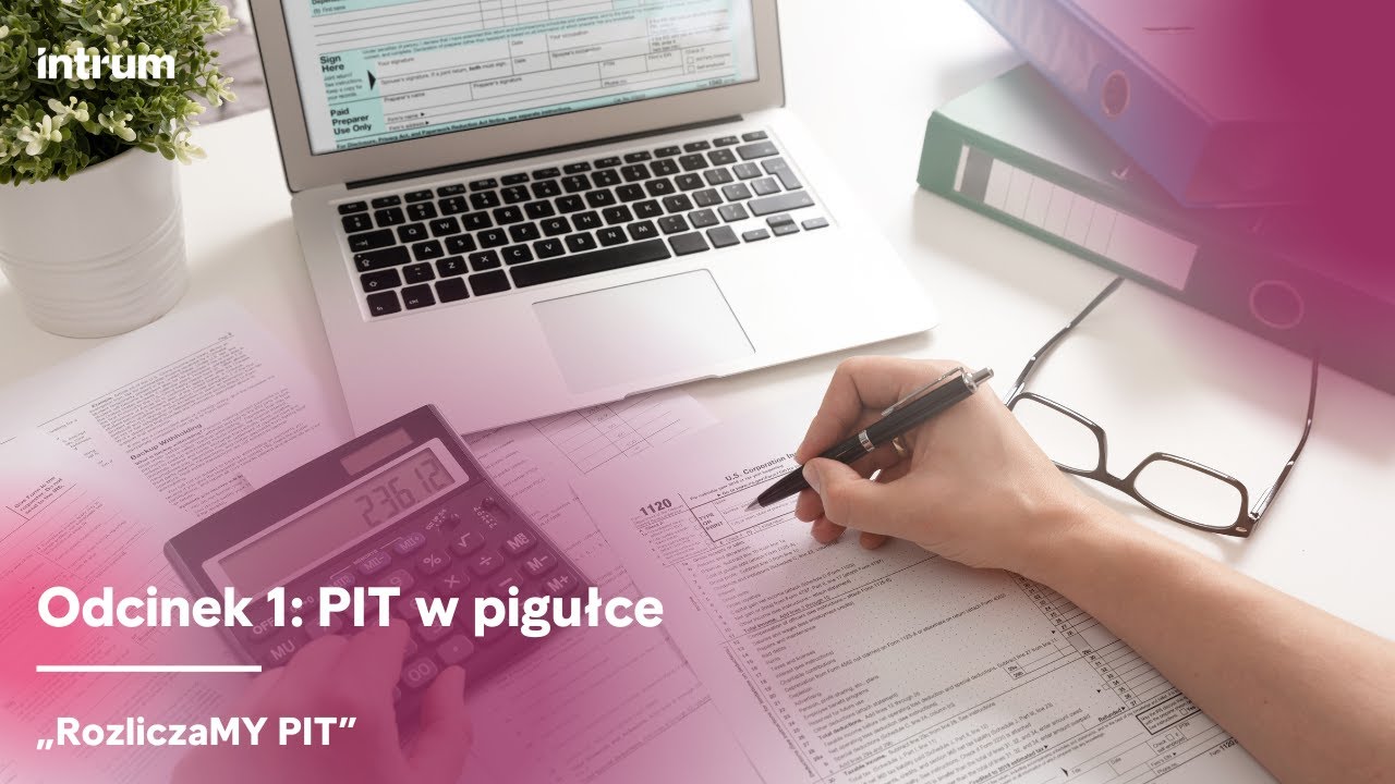 Intrum - „RozliczaMY PIT” - czym właściwie jest podatek PIT i kto musi go płacić?