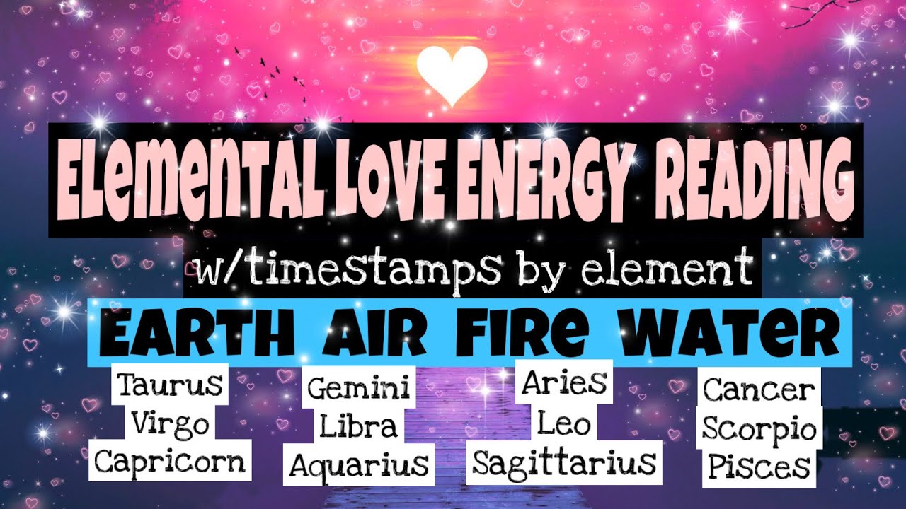 ELEMENTAL❤️LOVE ENERGY Earth 🌏 Air 🌬 Fire ❤️&zwj;🔥Water 🌊 w/timestamps