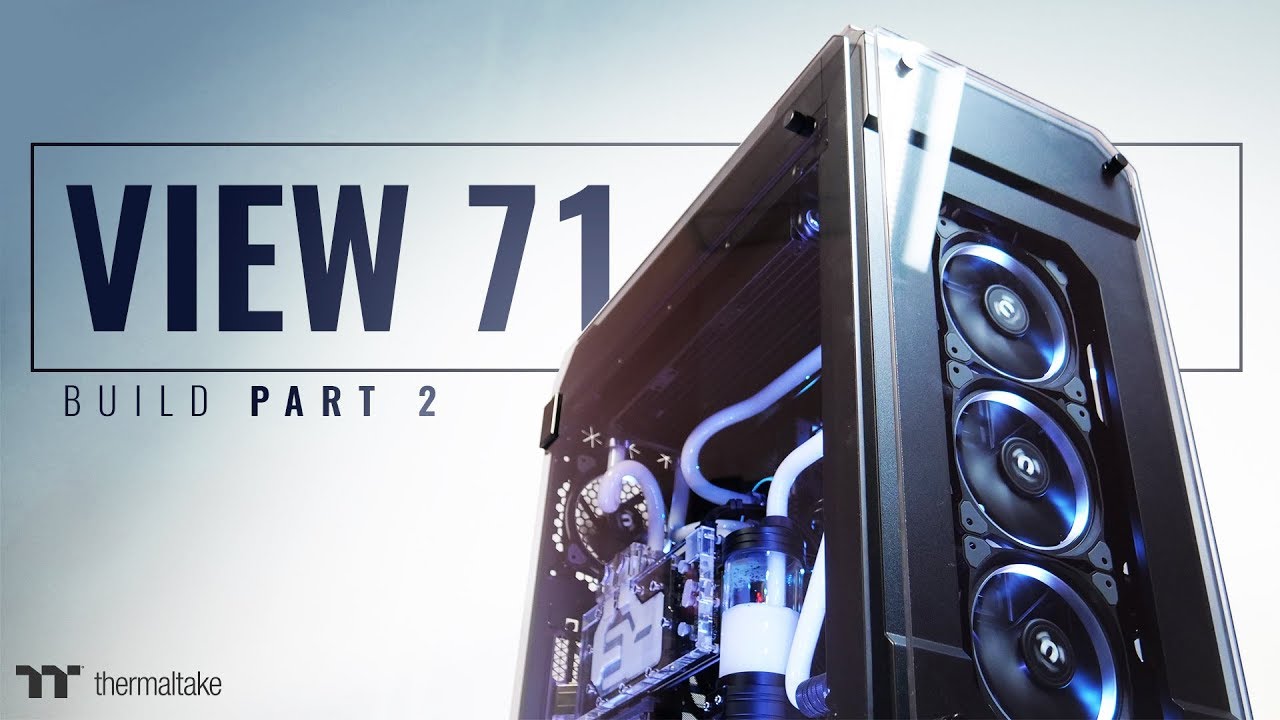 Thermaltake View 71 Tempered Glass Chassis Build Video Part 2