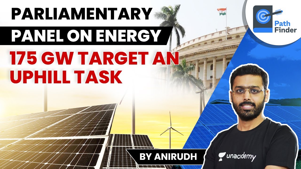Parliamentary Standing Committee on Energy: Achieving 175 GW Target an Uphill Task | Current Affairs
