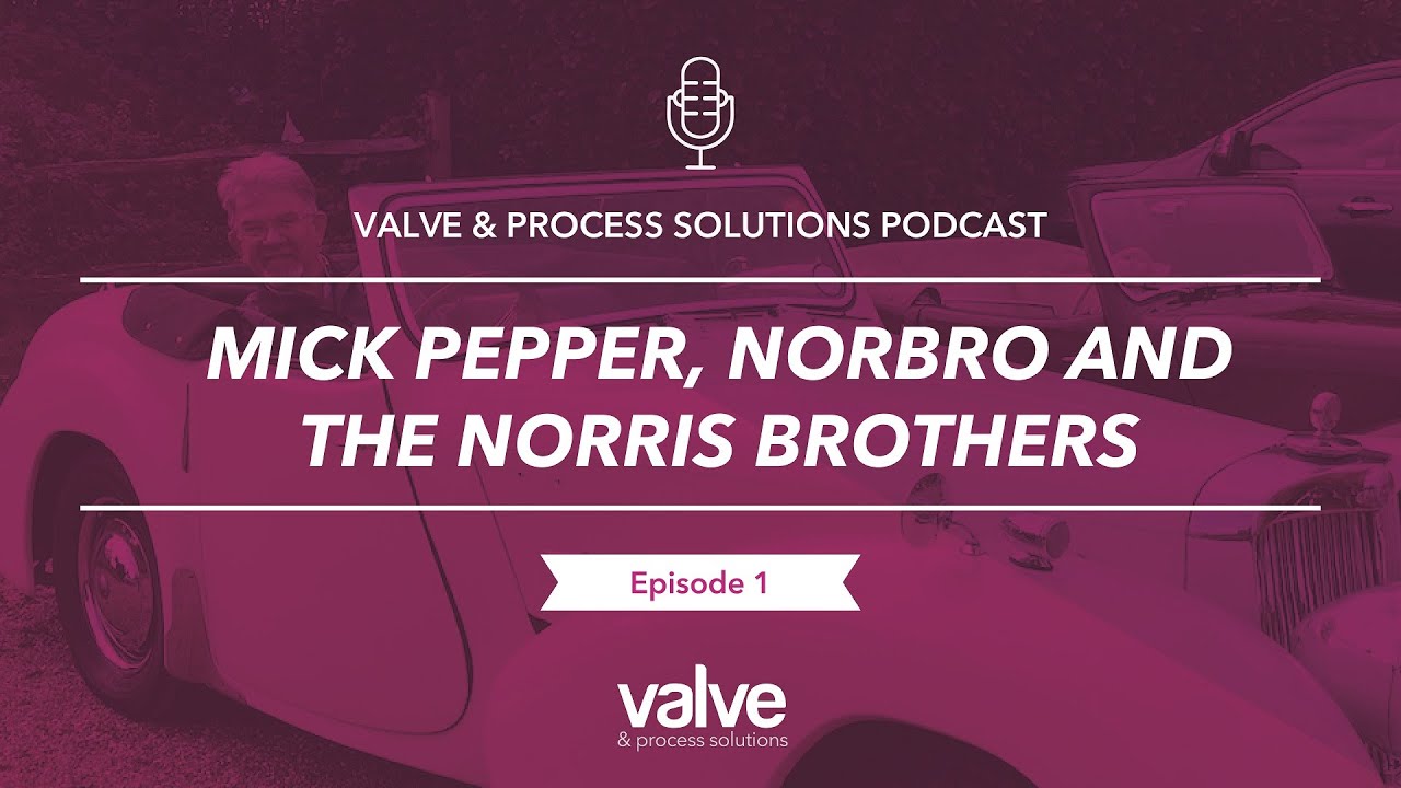 Ep 1 - Mick Pepper, Norbro & The Norris Brothers - Valve & Process Solutions Podcast