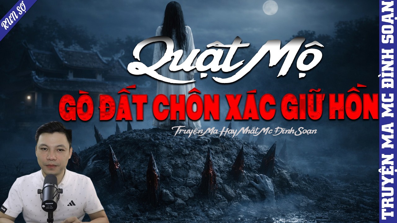 TRUYỆN MA: QUẬT MỘ GÒ ĐẤT CHÔN XÁC GIỮ HỒN  | MC ĐÌNH SOẠN KỂ MỚI NHẤT 2026