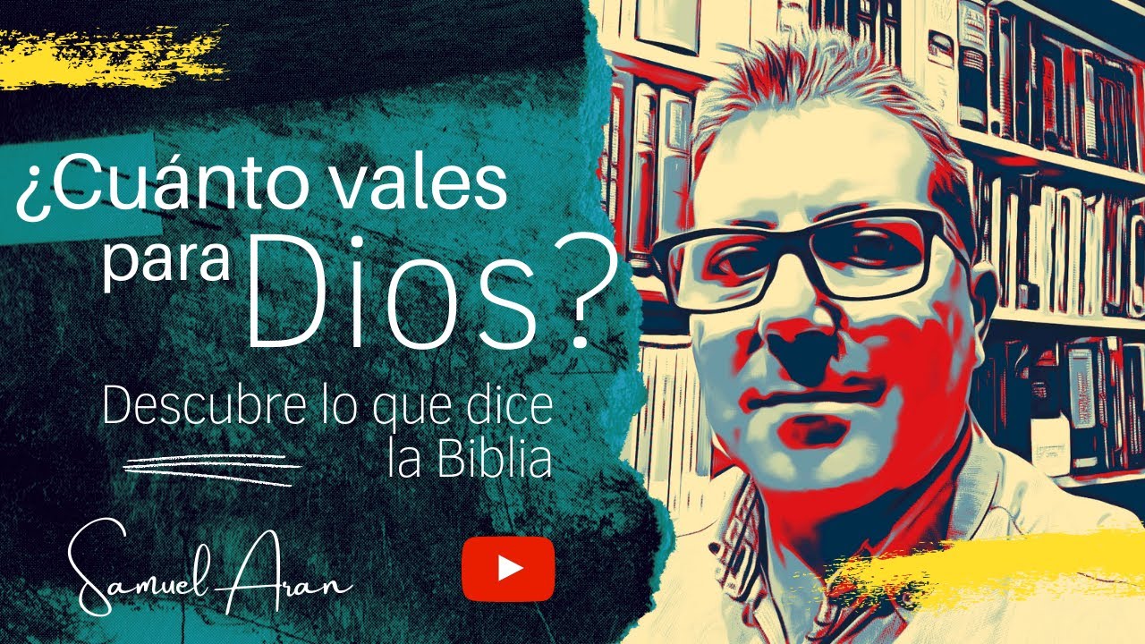 &iquest;Cu&aacute;nto vales para Dios? Descubre lo que dice la Biblia. Samuel Aran