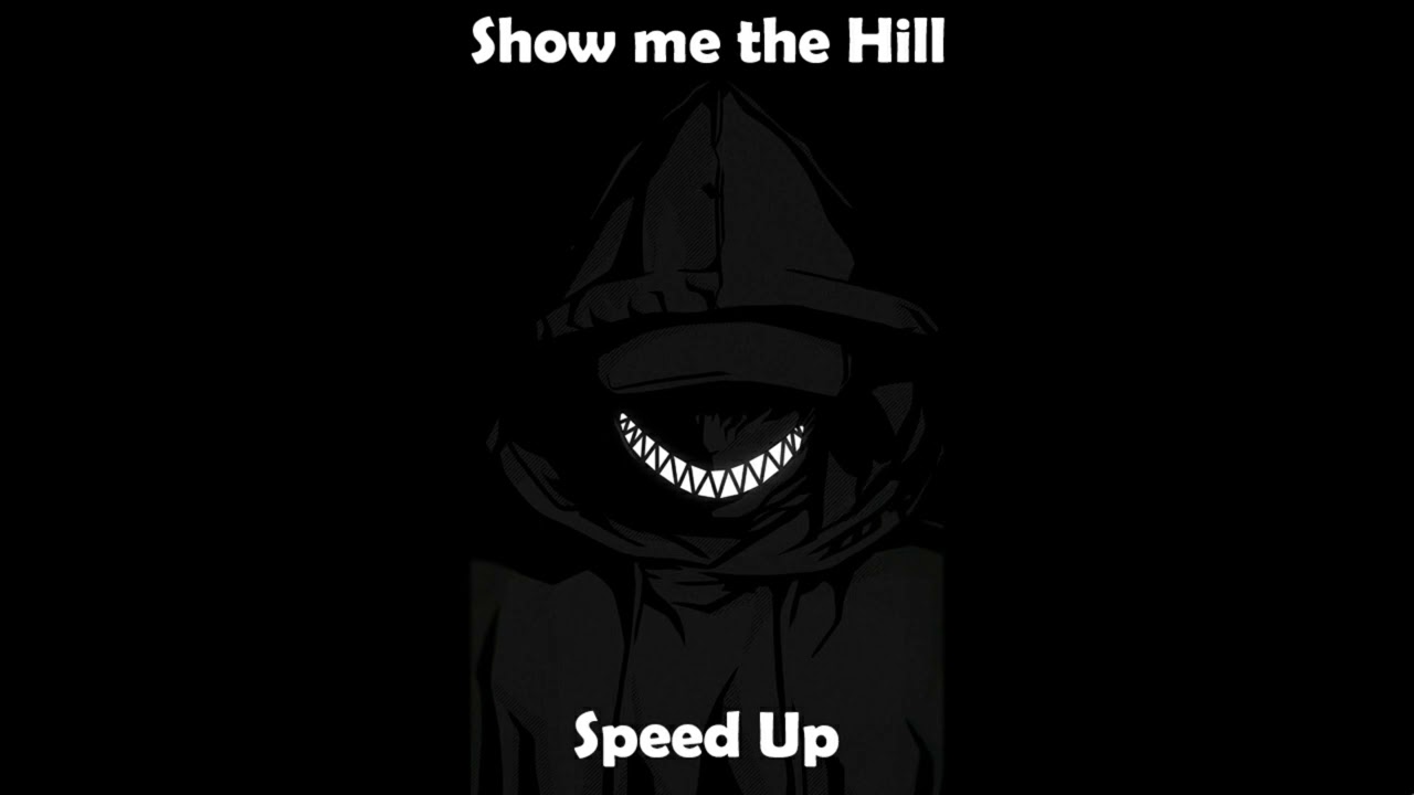 Show me the Hill   Speed Up