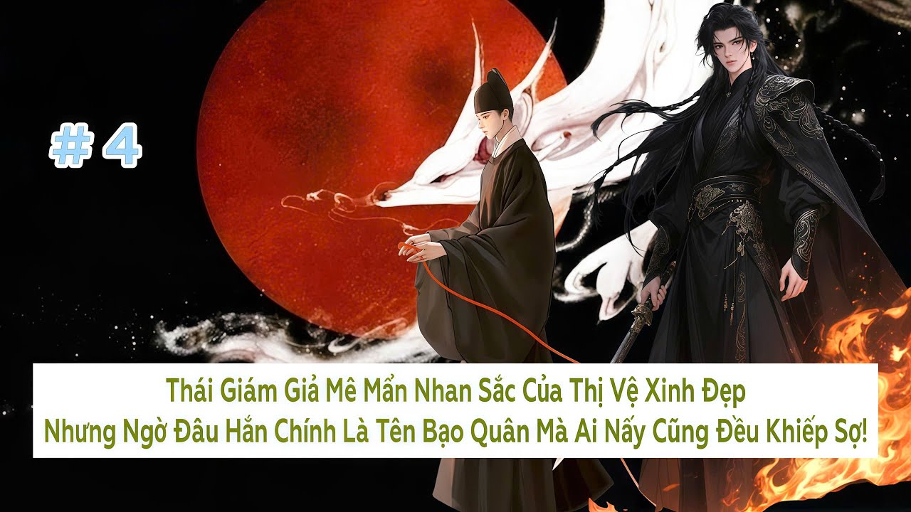 #4 | Thái Giám Giả Mê Mẩn Nhan Sắc Của Thị Vệ Xinh Đẹp, Ngờ Đâu Hắn Là Bạo Quân - Đam Mỹ Akay