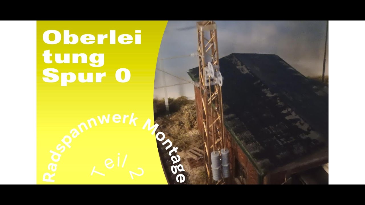 Oberleitung Modellbahn Spur 0 Radspannwerk Teil 2