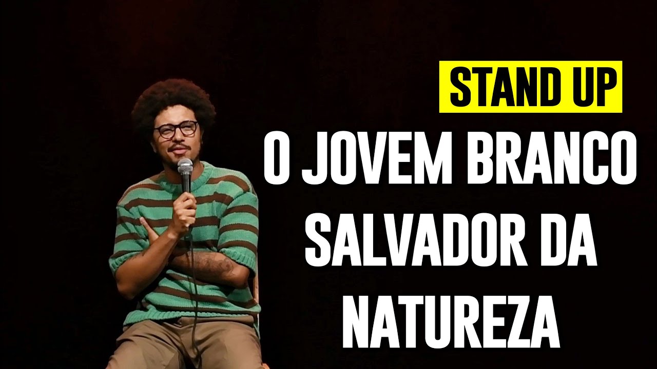 O JOVEM BRANCO VAI SALVAR A NATUREZA - STAND UP COMEDY