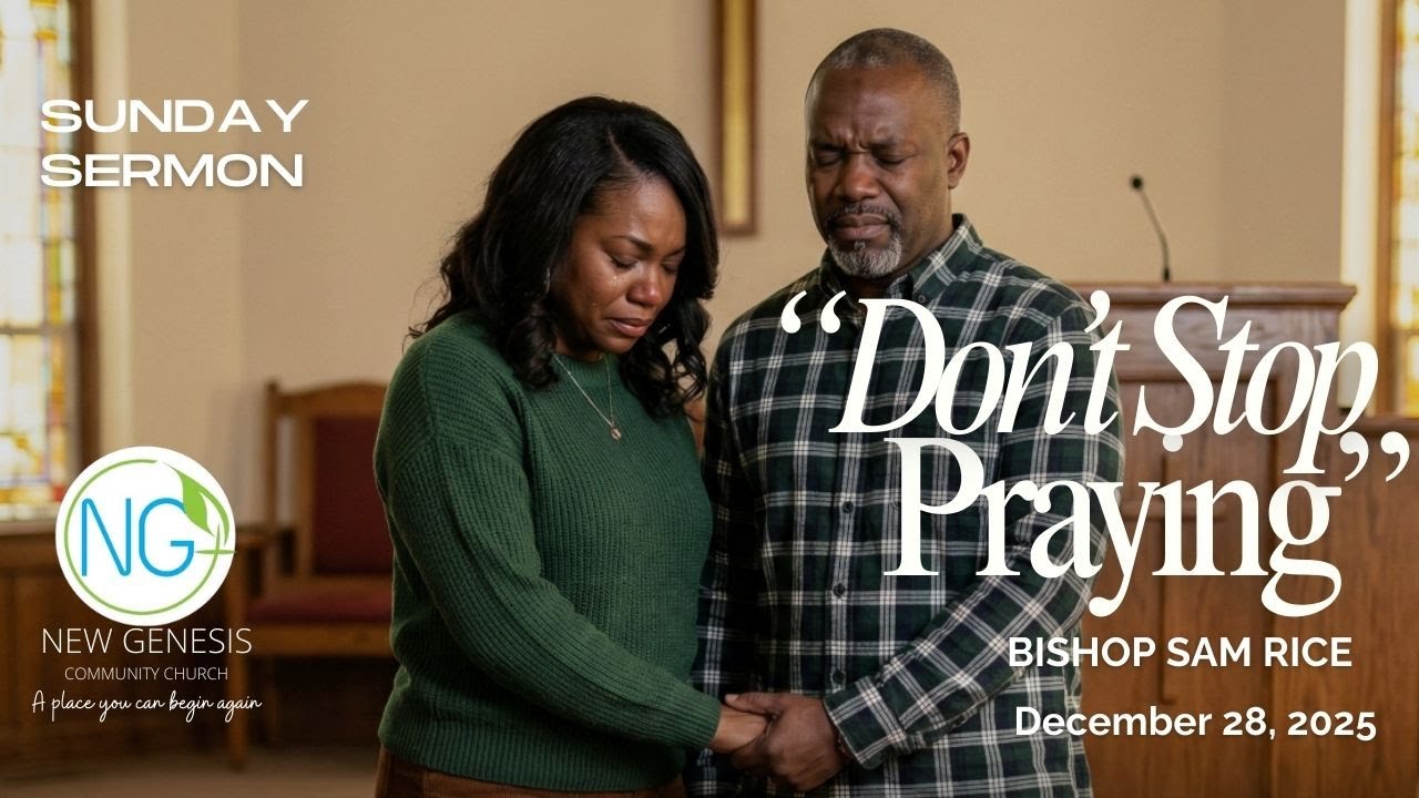 Don't Stop Praying | Bishop Sam Rice | New Genesis Community Church 12-28-25