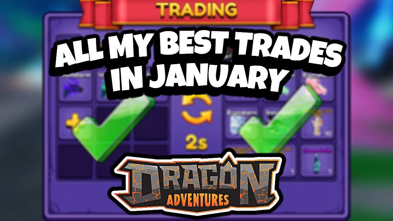 ALL THE BEST TRADES OF JANUARY DRAGON ADVENTURES ROBLOX