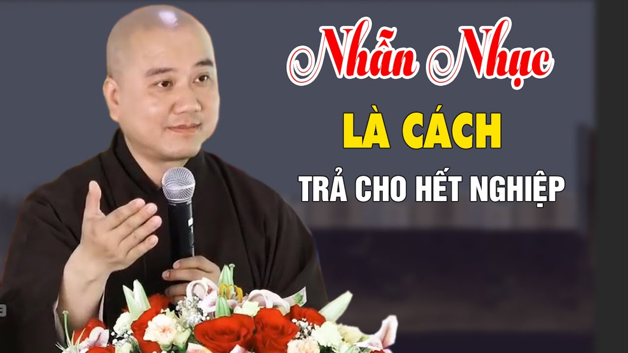 Nhẫn Nhục Là Cách Trả Cho Hết Nghiệp - Pháp Thoại Thầy Thích Pháp Hòa