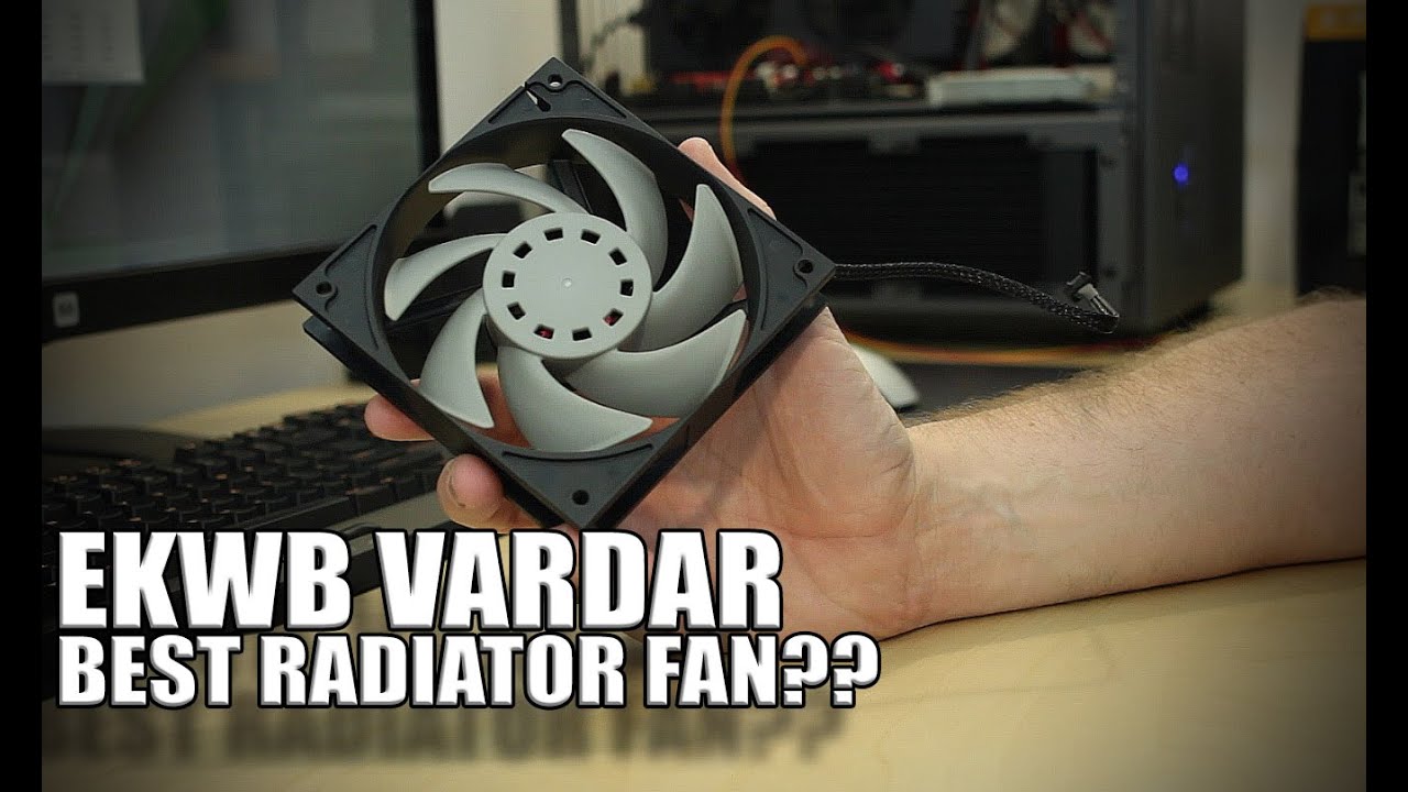 Best fans for watercooling? EKWB VARDAR Series Fans