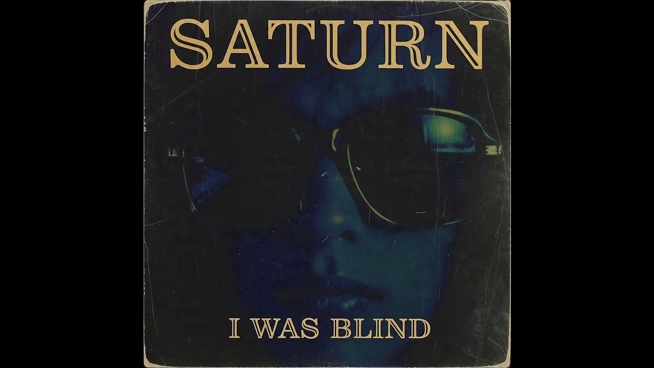 Saturn - I Was Blind