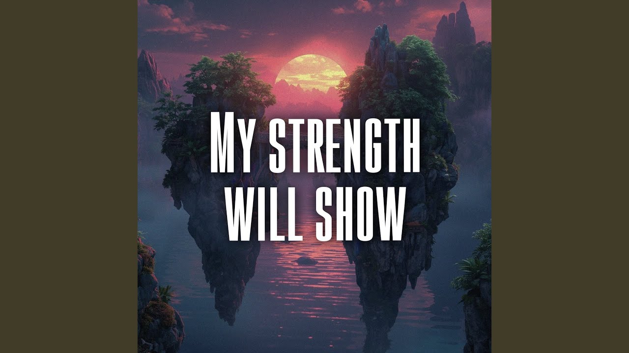 My strength will show
